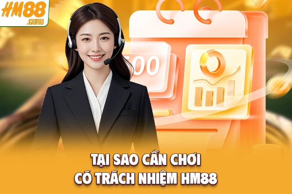 Tại sao cần chơi có trách nhiệm Hm88