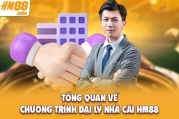 Tổng quan về chương trình đại lý nhà cái Hm88