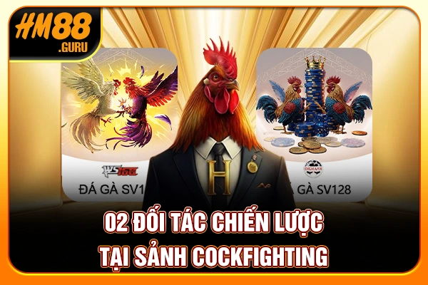 02 đối tác chiến lược tại sảnh Cockfighting