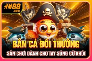 Bắn Cá Đổi Thưởng​ - Sân Chơi Dành Cho Tay Súng Cừ Khôi 2025