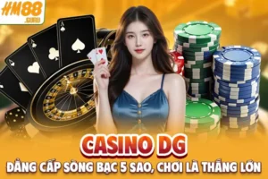 Casino DG - Đẳng Cấp Sòng Bạc 5 Sao, Chơi Là Thắng Lớn