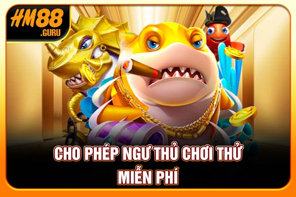 Cho phép ngư thủ chơi thử miễn phí