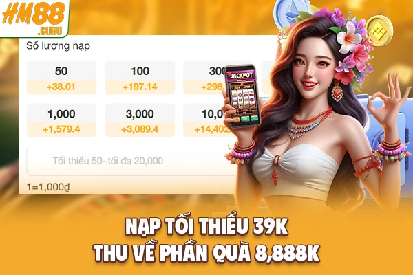 Nạp tối thiểu 39K thu về phần quà 8,888K