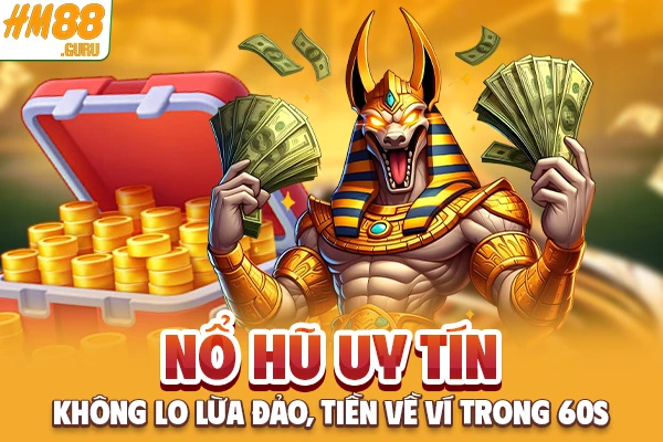 Nổ Hũ Uy Tín - Không Lo Lừa Đảo, Tiền Về Ví Trong 60s