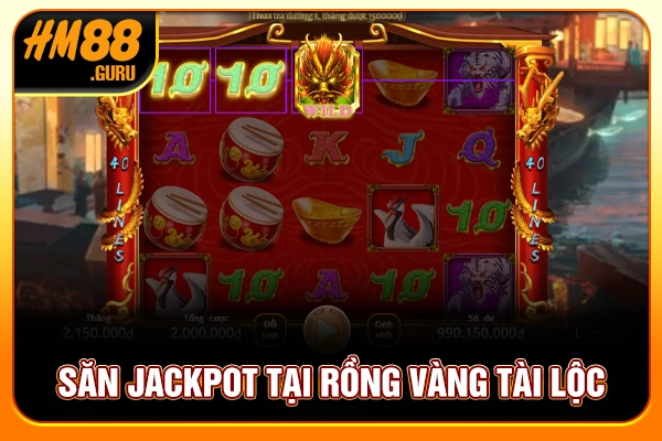 Săn Jackpot tại Rồng Vàng Tài Lộc
