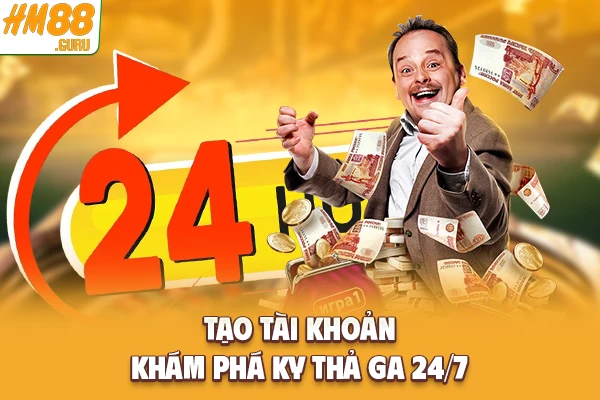 Tạo tài khoản khám phá KY thả ga 24/7