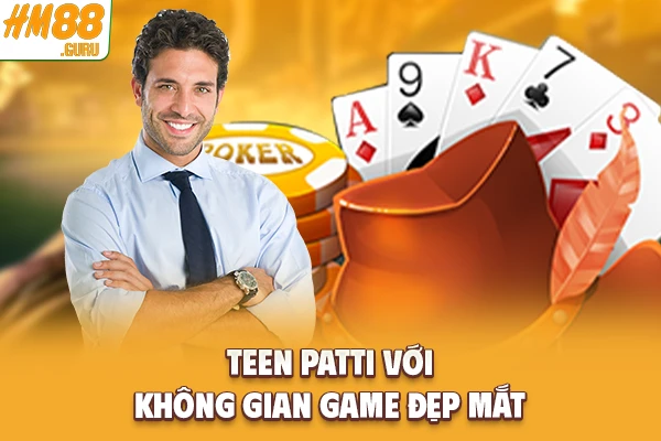 Teen Patti với không gian game đẹp mắt