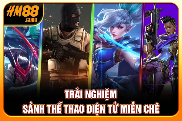 Trải nghiệm sảnh thể thao điện tử miễn chê