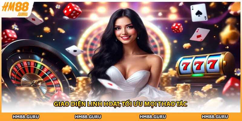 Giao diện linh hoạt, tối ưu mọi thao tác